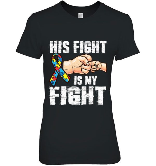 Autism Awareness Shirt Autism Mom Dad His Fight Is My Fight