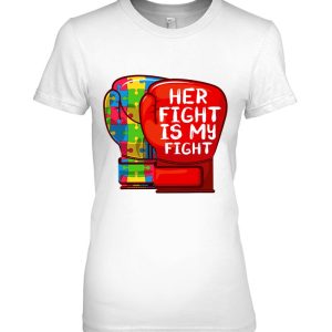 Autism Mom Dad Shirt Her Fight Is My Fight Autistic Daughter