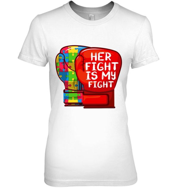 Autism Mom Dad Shirt Her Fight Is My Fight Autistic Daughter