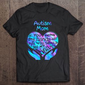 Autism Mom If You Think My Hands Are Full You Should See My Heart