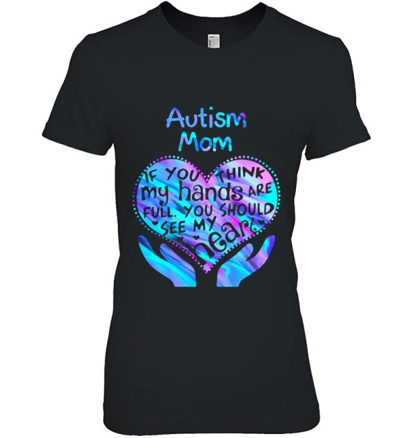 Autism Mom If You Think My Hands Are Full You Should See My Heart