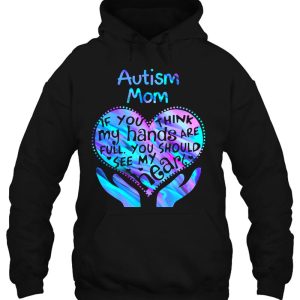 Autism Mom If You Think My Hands Are Full You Should See My Heart 3