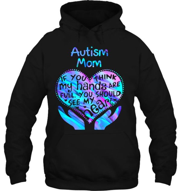 Autism Mom If You Think My Hands Are Full You Should See My Heart