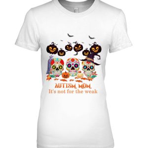 Autism Mom It&X27S Not For The Weak Funny Skull Halloween Essential