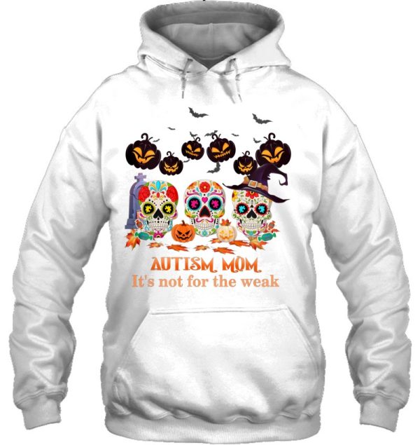 Autism Mom It&X27S Not For The Weak Funny Skull Halloween Essential