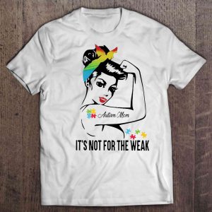 Autism Mom Its Not For The Weak Strong Women Colorful Version 1
