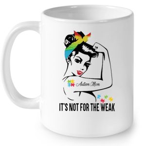 Autism Mom Its Not For The Weak Strong Women Colorful Version 4