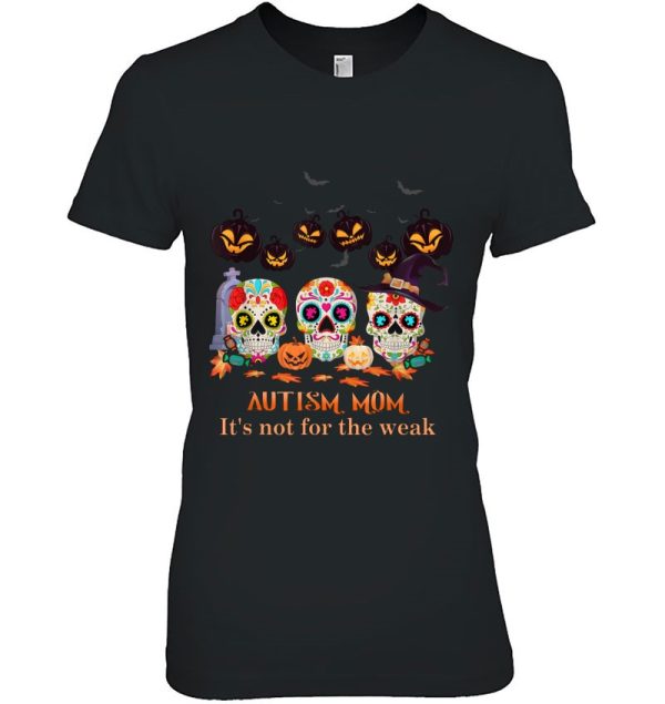 Autism Mom It’s Not For The Weak Sugar Skull Halloween