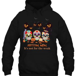 Autism Mom Its Not For The Weak Sugar Skull Halloween 3