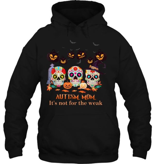 Autism Mom It’s Not For The Weak Sugar Skull Halloween