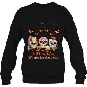 Autism Mom Its Not For The Weak Sugar Skull Halloween 4