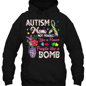 Autism Mom Not Fragile Like A Flower Fragile Like Bomb 3