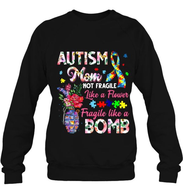 Autism Mom Not Fragile Like A Flower Fragile Like Bomb