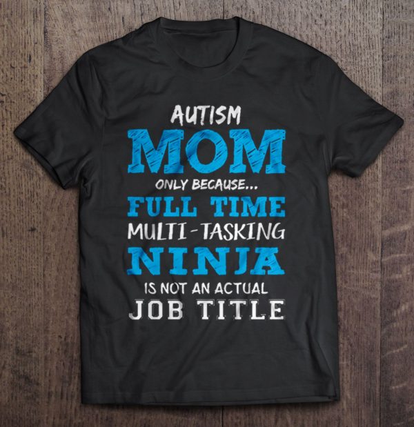 Autism Mom Only Because Full Time Multi Tasking Ninja