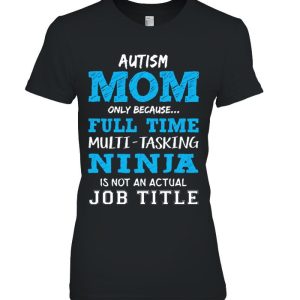 Autism Mom Only Because Full Time Multi Tasking Ninja