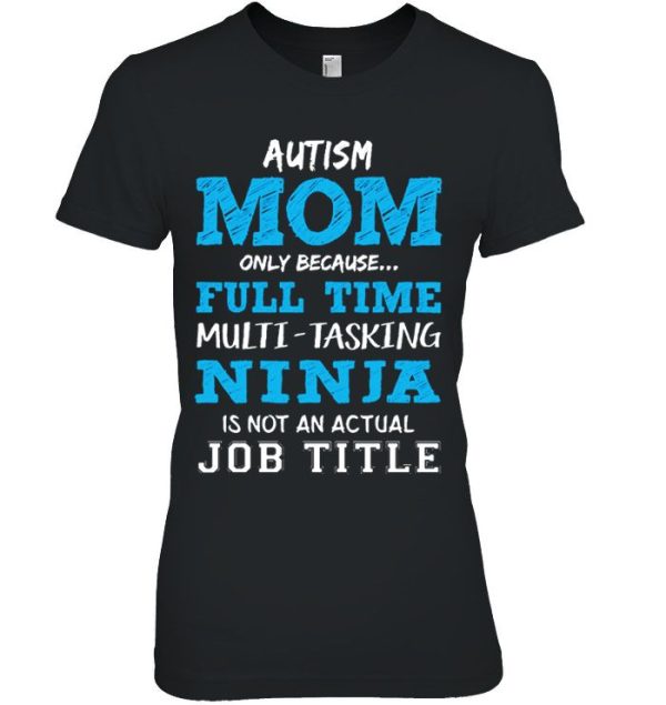 Autism Mom Only Because Full Time Multi Tasking Ninja