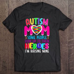 Autism Mom Some People Look Up To Their Heroes I’m Raising Mine Autism Awareness Puzzle Pieces Heart Ribbon Mother’s Day Gift