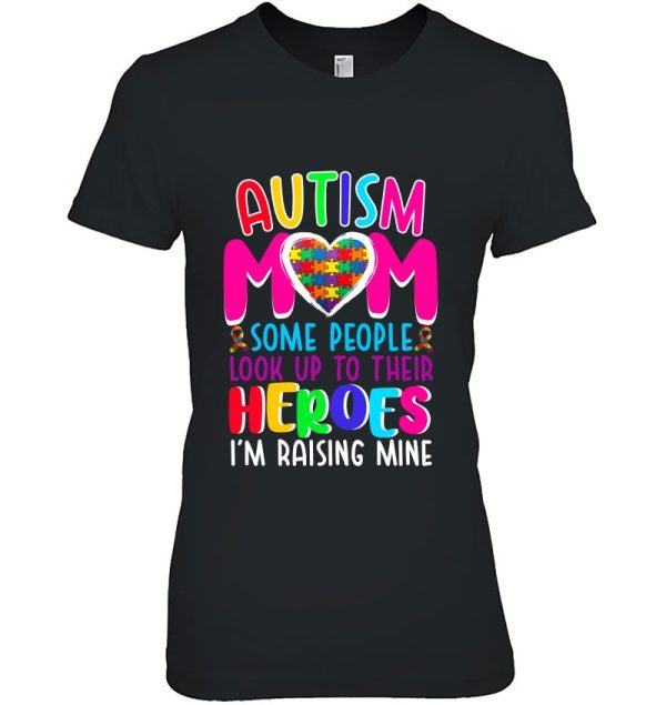 Autism Mom Some People Look Up To Their Heroes I’m Raising Mine Autism Awareness Puzzle Pieces Heart Ribbon Mother’s Day Gift