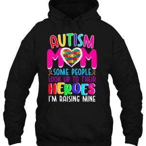 Autism Mom Some People Look Up To Their Heroes Im Raising Mine Autism Awareness Puzzle Pieces Heart Ribbon Mother's Day Gift 3