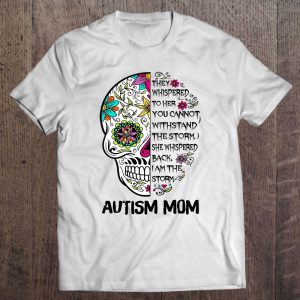 Autism Mom They Whispered To Her You Cannot Sugar Skull Mom