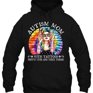 Autism Mom With A Tattoos Pretty Eyes And Thick Thighs Tie Dye Version 3
