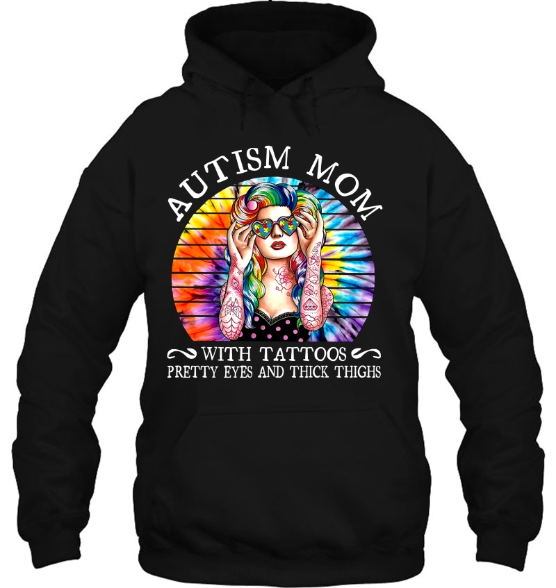 Autism Mom With A Tattoos Pretty Eyes And Thick Thighs Tie Dye Version