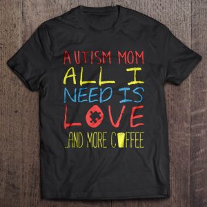 Autism mom all I need is love and more coffee