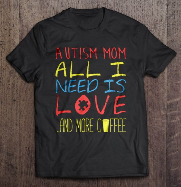 Autism mom all I need is love and more coffee