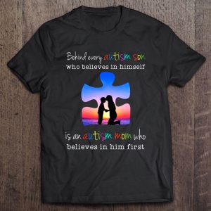 Behind Every Autism Son Who Believes In Himself Is An Autism Mom Who Believes In Him First 1