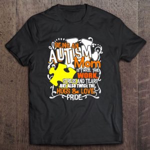 Being An Autism Mom Is Twice The Work Stress And Tears But Also Twice The Hug & Love Pride