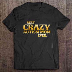 Best Crazy Autism Mom Ever 1