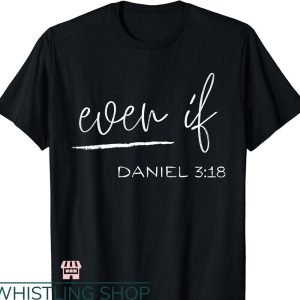 Bible Verse T-shirt Even If Daniel