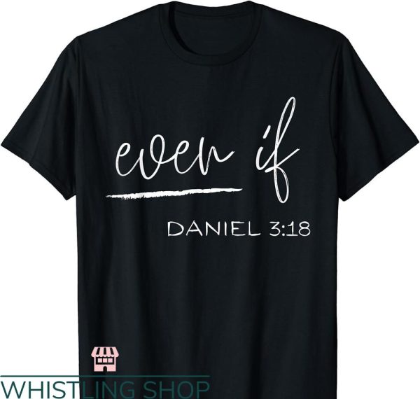 Bible Verse T-shirt Even If Daniel