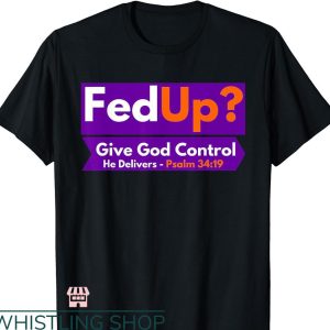 Bible Verse T-shirt FedUp Give God Control Psalm