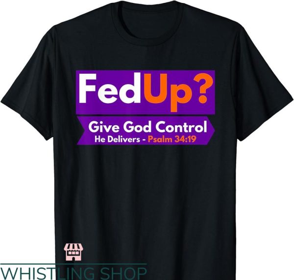 Bible Verse T-shirt FedUp Give God Control Psalm