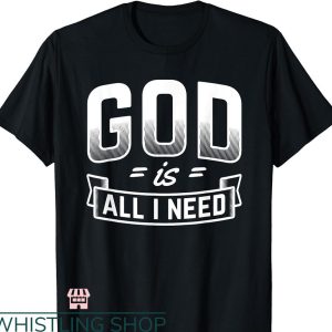 Bible Verse T-shirt God Is All I Need Christian Bible Jesus
