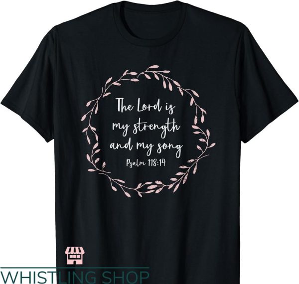 Bible Verse T-shirt The Lord Is My Strength And Song