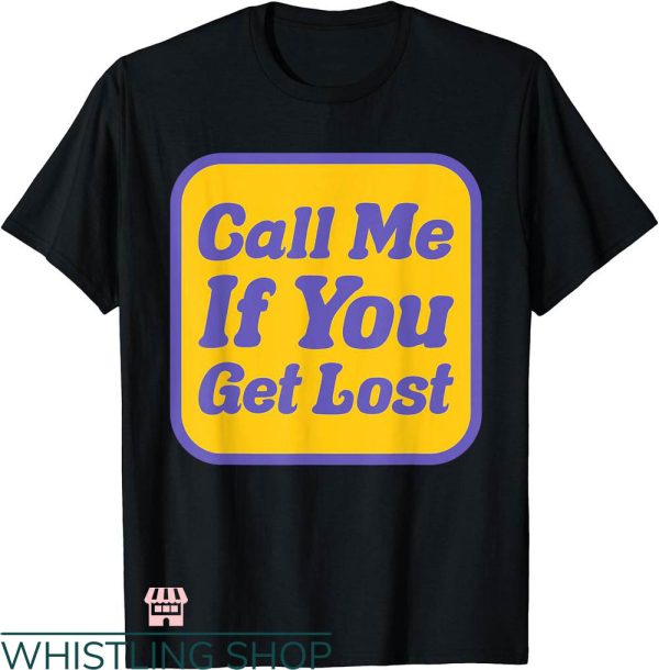 Call Me If You Get Lost T-shirt