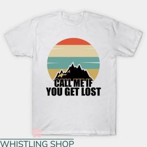 Call Me If You Get Lost T-shirt If You Get Lost In Moutain