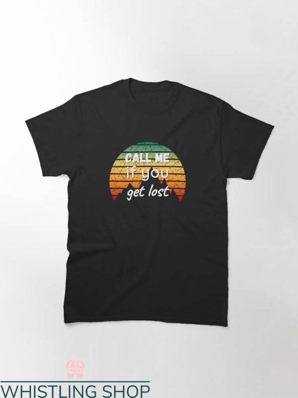 Call Me If You Get Lost T-shirt If You Get Lost In Sunset