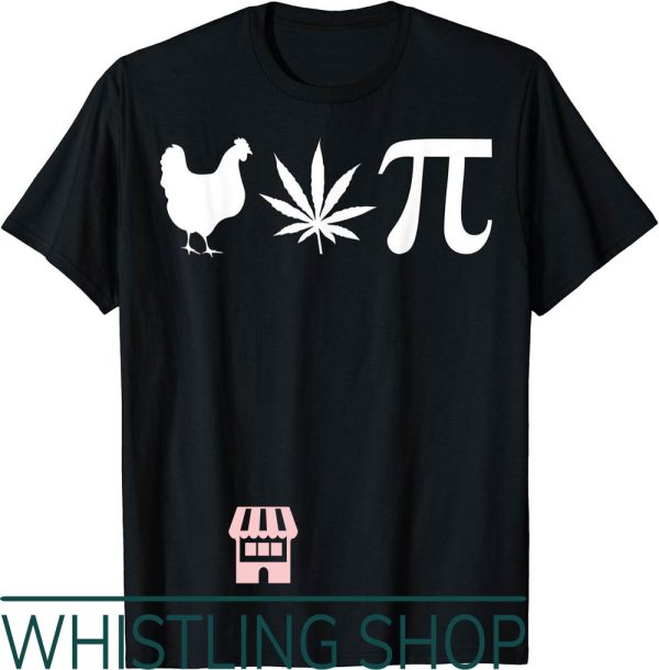 Chicken Pot Pie T-Shirt Funny Marijuana Cannabis