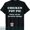 Chicken Pot Pie T-Shirt My Things Funny