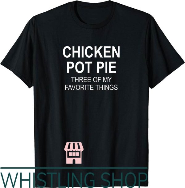 Chicken Pot Pie T-Shirt Sarcastic Funny