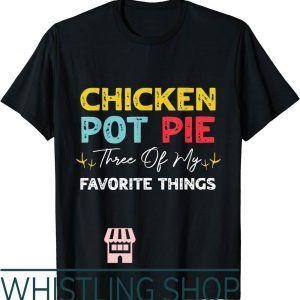 Chicken Pot Pie T-Shirt Sarcastic Funny Favorite Of