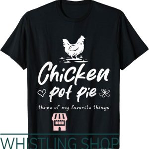 Chicken Pot Pie T-Shirt Sarcastic Funny Three Of My Favorite