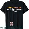 Chicken Pot Pie T-Shirt Three Of My Things Funny