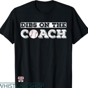 Dibs On The Coach T-shirt Baseball Coaches Wife Or Son