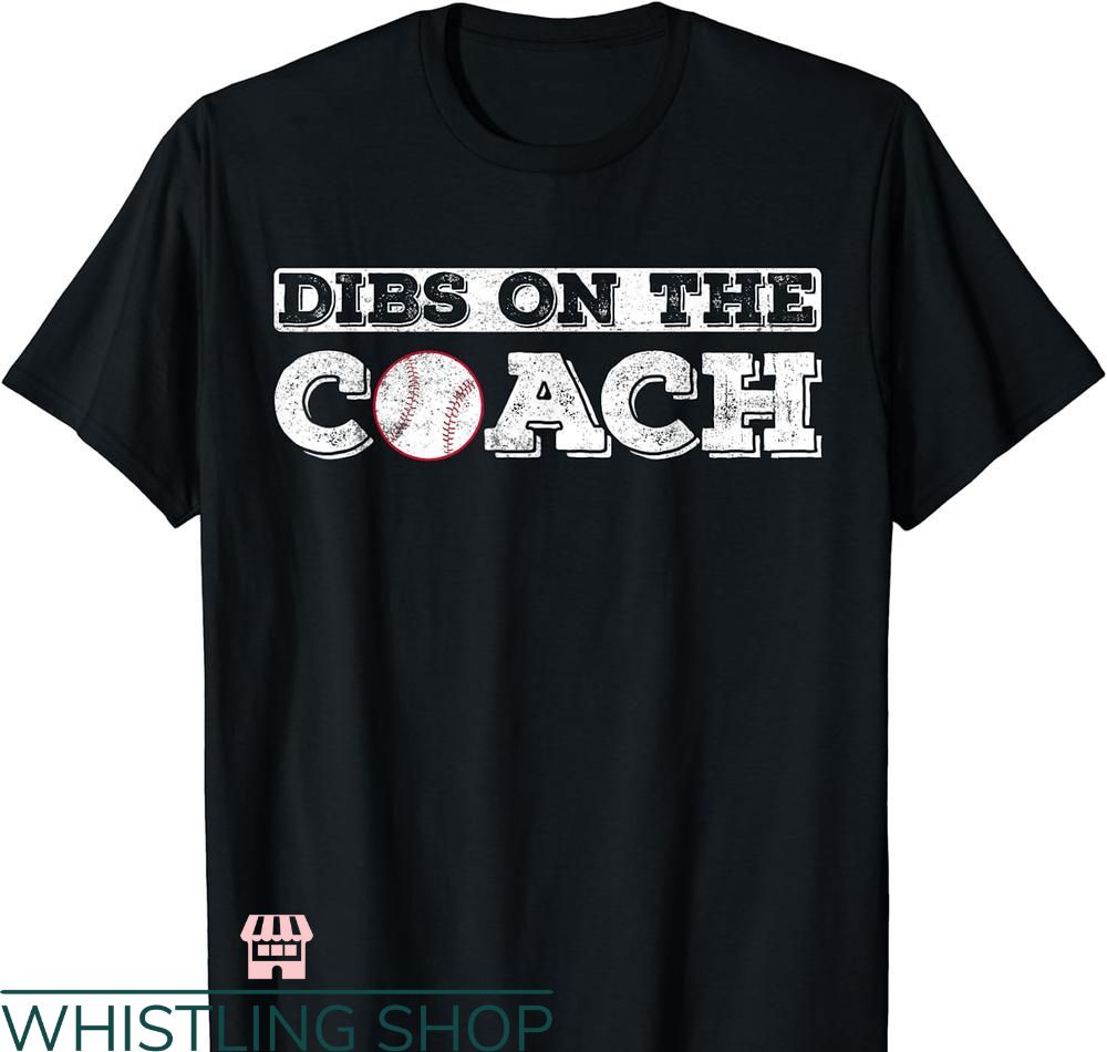 Dibs On The Coach T-shirt Baseball Coaches Wife Or Son
