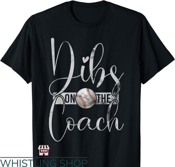 Dibs On The Coach T-shirt Baseball Tee For Baseball