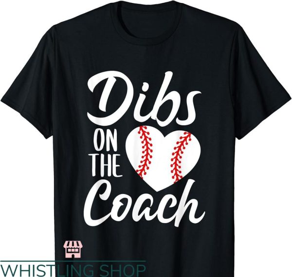 Dibs On The Coach T-shirt Funny Baseball Heart Cute